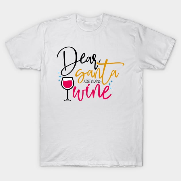 Dear Santa Just Bring Wine T-Shirt by Coral Graphics